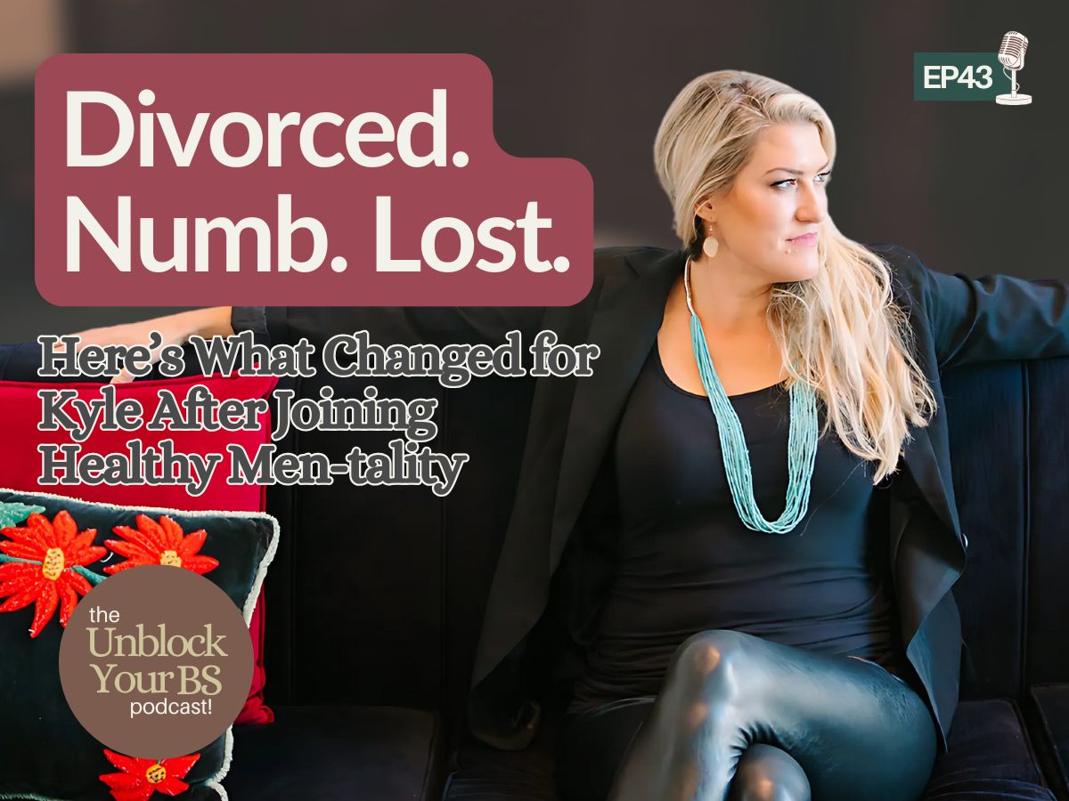 Divorced. Numb. Lost. Here’s What Changed for Kyle After Joining Healthy Men-tality