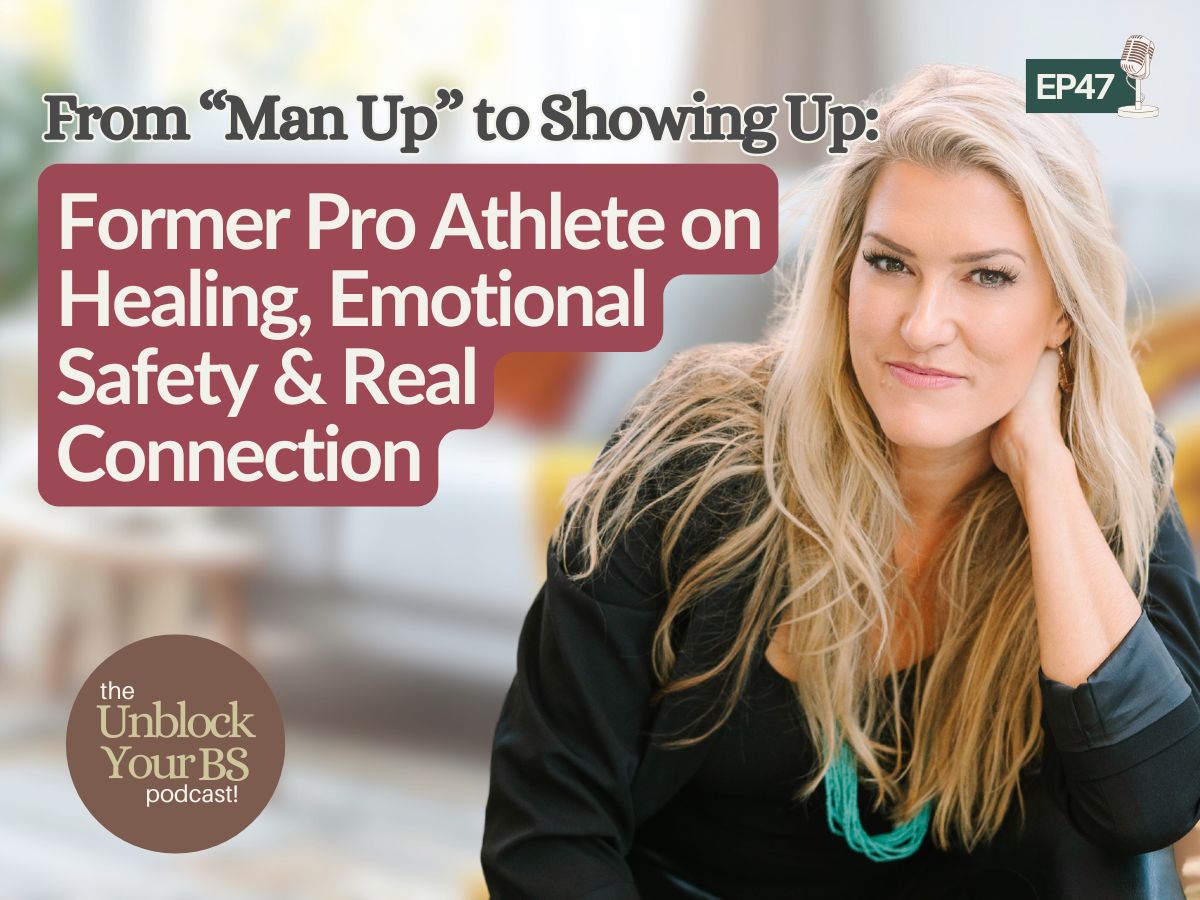 From “Man Up” to Showing Up: Former Pro Athlete on Healing, Emotional Safety & Real Connection