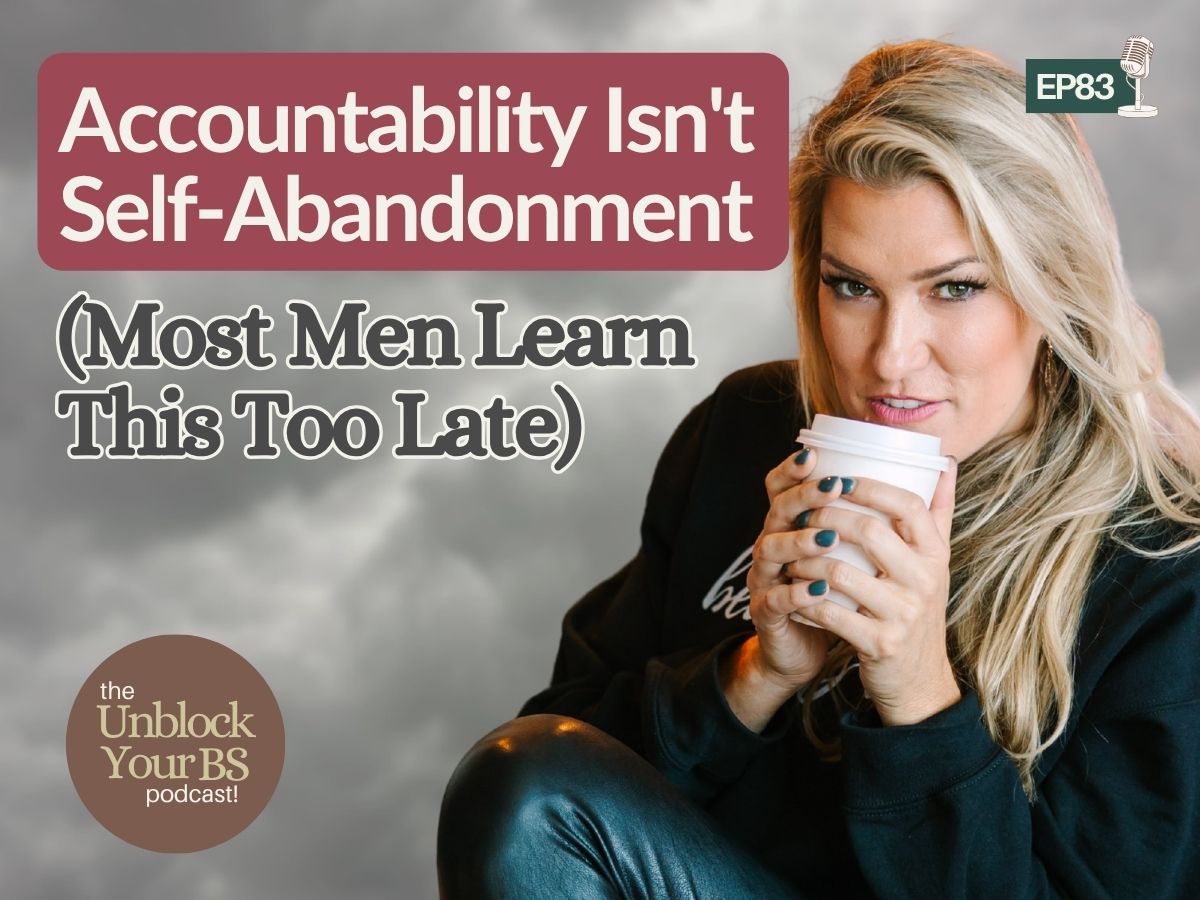 Accountability Isn’t Self-Abandonment (Most Men Learn This Too Late)
